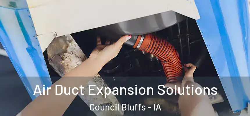  Air Duct Expansion Solutions Council Bluffs - IA