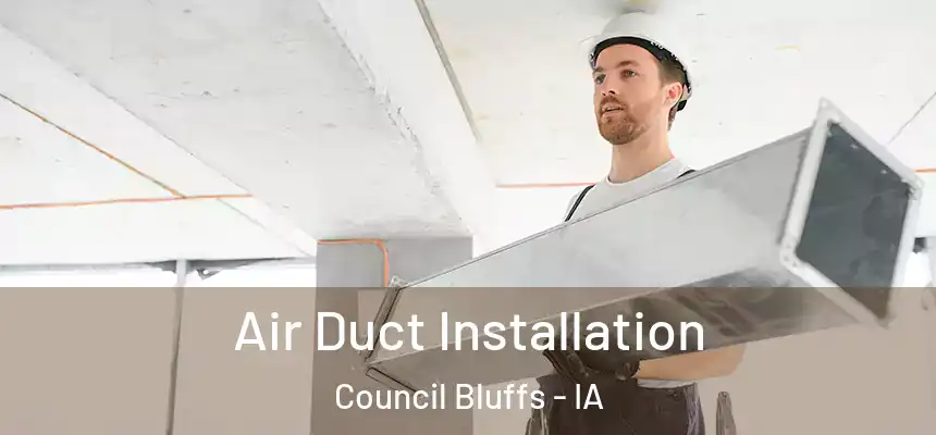  Air Duct Installation Council Bluffs - IA