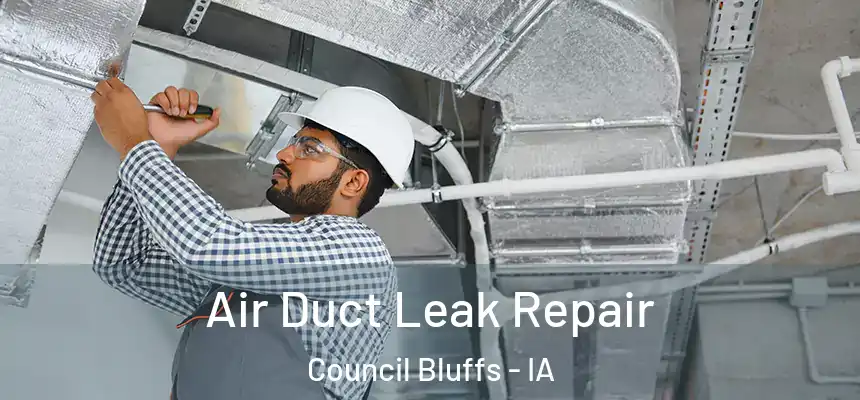  Air Duct Leak Repair Council Bluffs - IA