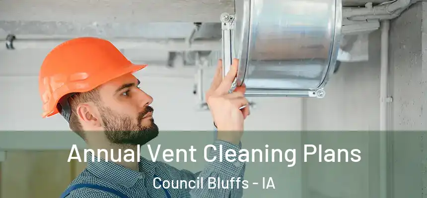  Annual Vent Cleaning Plans Council Bluffs - IA