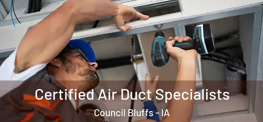  Certified Air Duct Specialists Council Bluffs - IA