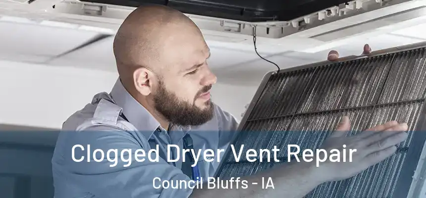  Clogged Dryer Vent Repair Council Bluffs - IA