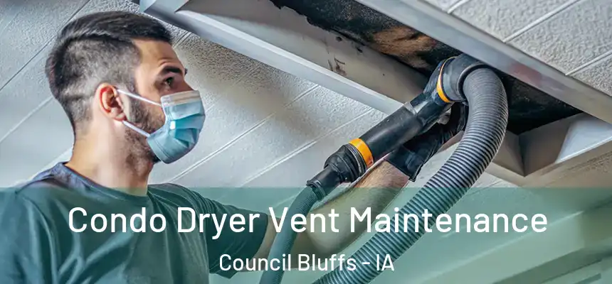  Condo Dryer Vent Maintenance Council Bluffs - IA