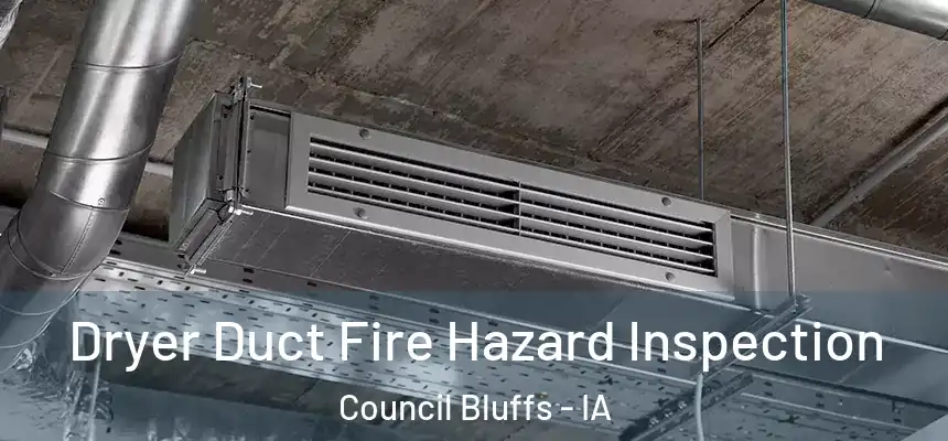  Dryer Duct Fire Hazard Inspection Council Bluffs - IA