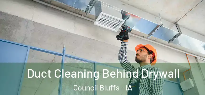  Duct Cleaning Behind Drywall Council Bluffs - IA