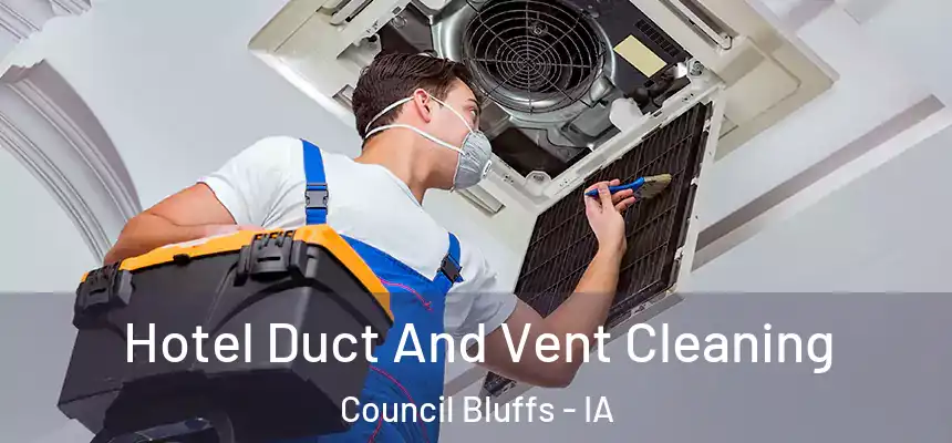  Hotel Duct And Vent Cleaning Council Bluffs - IA