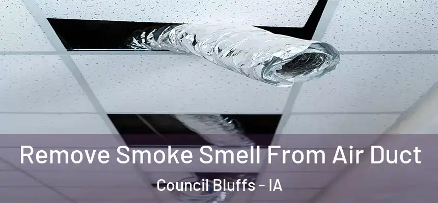  Remove Smoke Smell From Air Duct Council Bluffs - IA