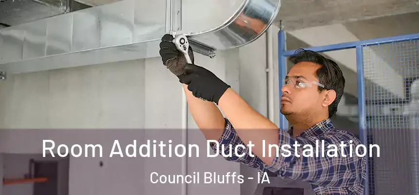  Room Addition Duct Installation Council Bluffs - IA