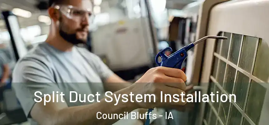  Split Duct System Installation Council Bluffs - IA
