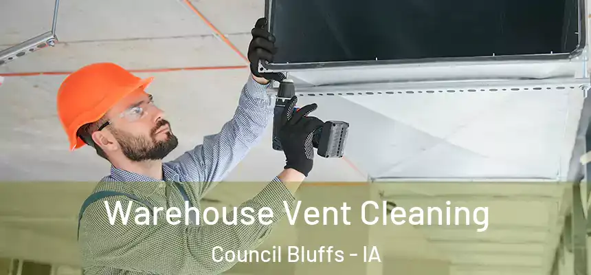  Warehouse Vent Cleaning Council Bluffs - IA